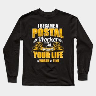 I Became A Postal Worker Because Your Life Is Worth My Time Long Sleeve T-Shirt